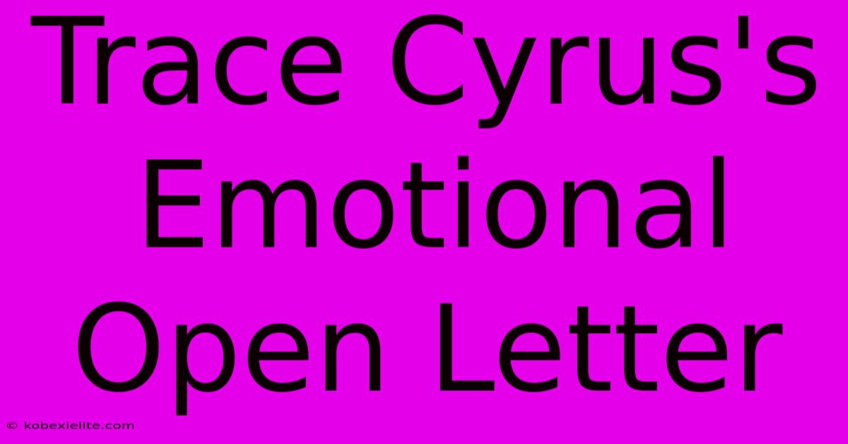 Trace Cyrus's Emotional Open Letter