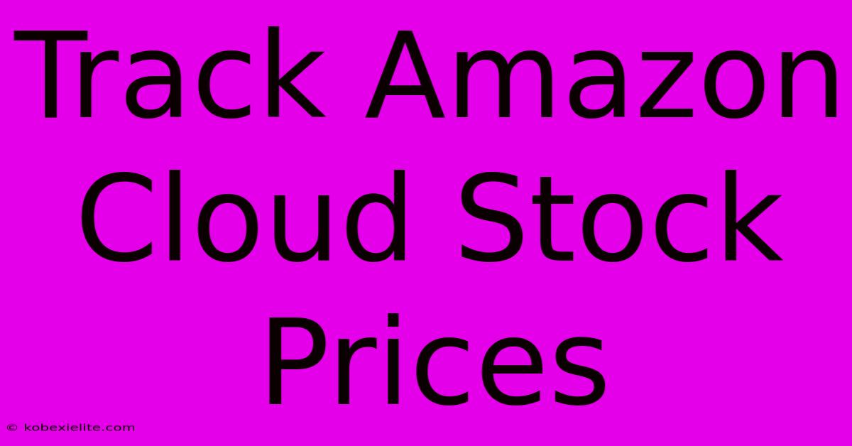 Track Amazon Cloud Stock Prices