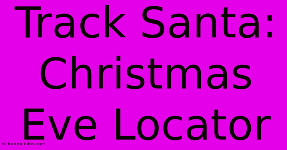 Track Santa: Christmas Eve Locator