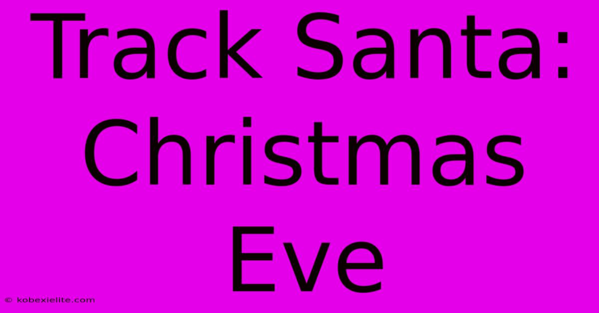 Track Santa: Christmas Eve