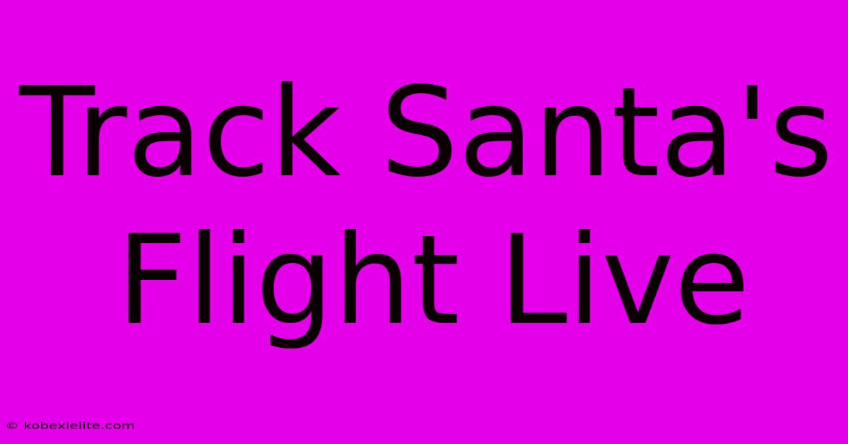 Track Santa's Flight Live