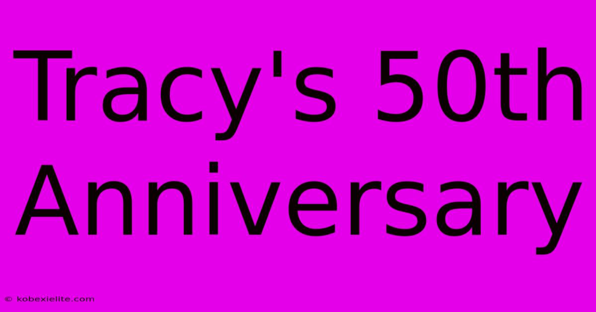 Tracy's 50th Anniversary