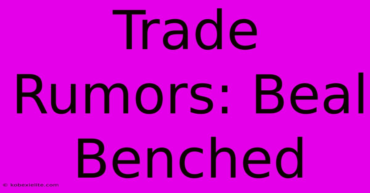 Trade Rumors: Beal Benched