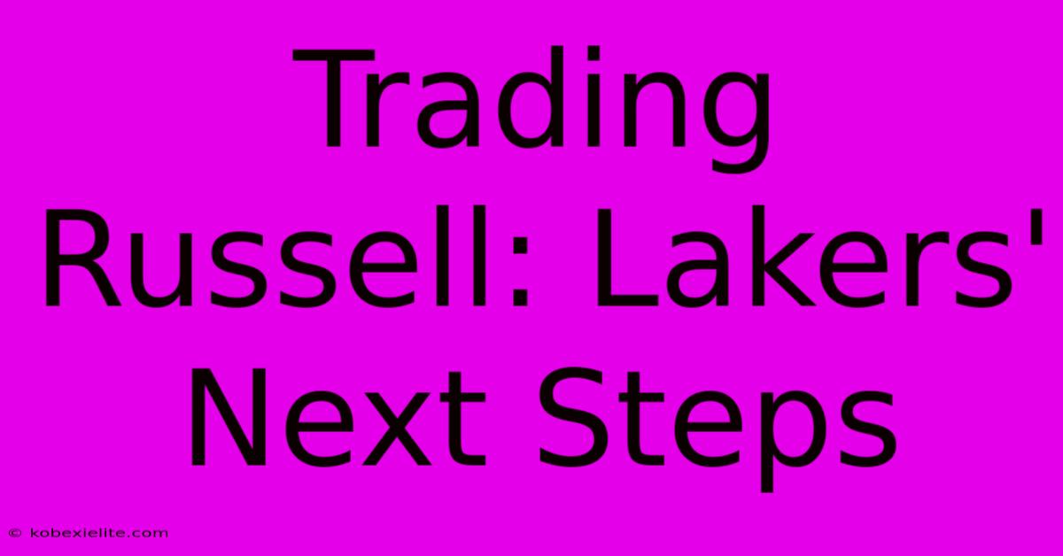 Trading Russell: Lakers' Next Steps