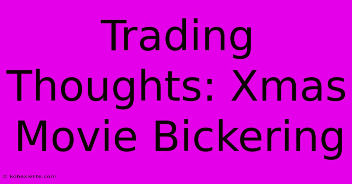 Trading Thoughts: Xmas Movie Bickering