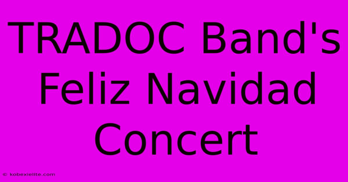 TRADOC Band's Feliz Navidad Concert