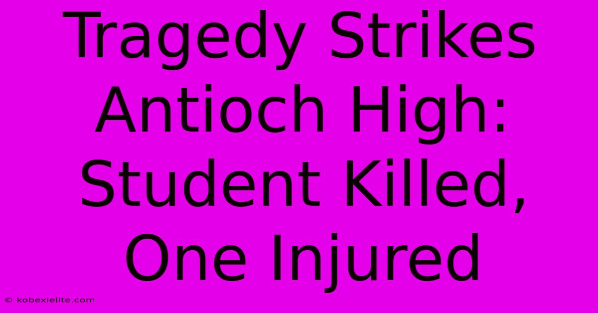 Tragedy Strikes Antioch High: Student Killed, One Injured