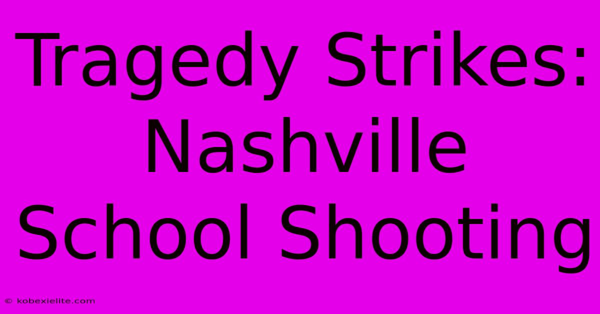 Tragedy Strikes: Nashville School Shooting