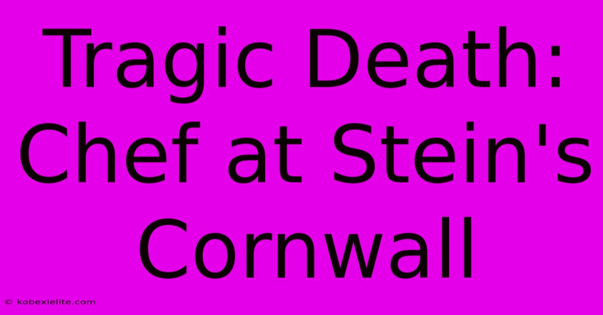 Tragic Death: Chef At Stein's Cornwall