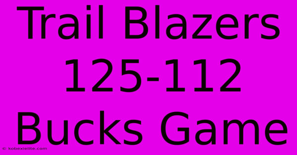 Trail Blazers 125-112 Bucks Game