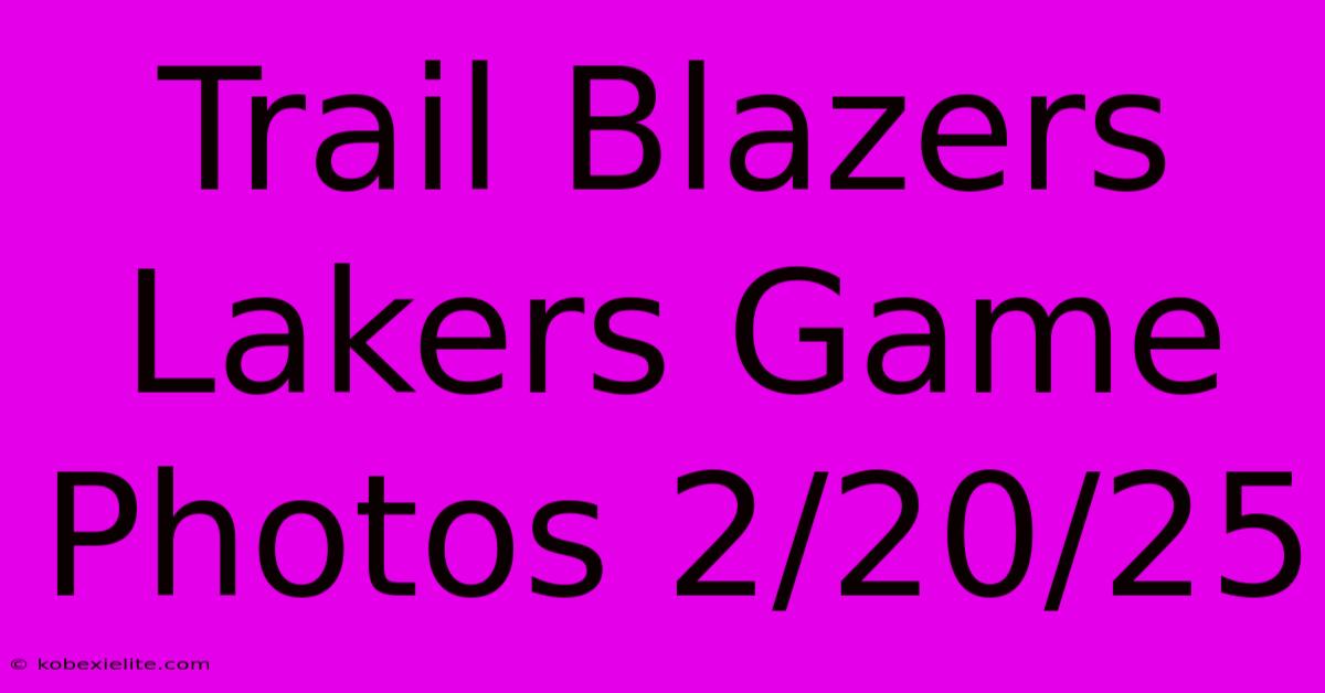 Trail Blazers Lakers Game Photos 2/20/25