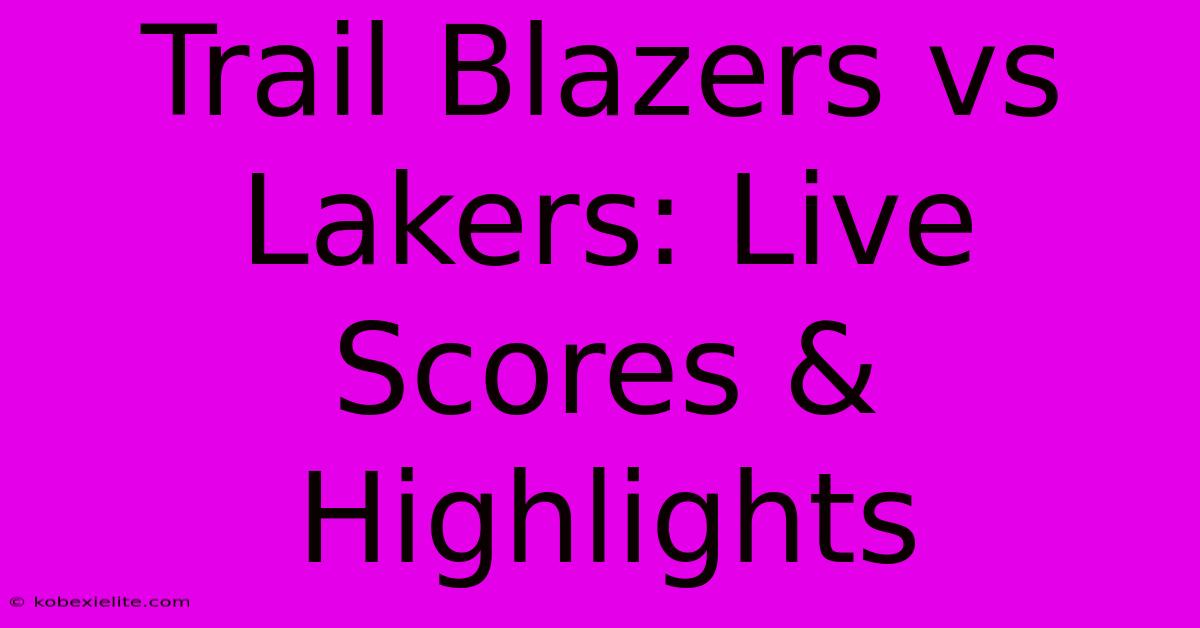 Trail Blazers Vs Lakers: Live Scores & Highlights