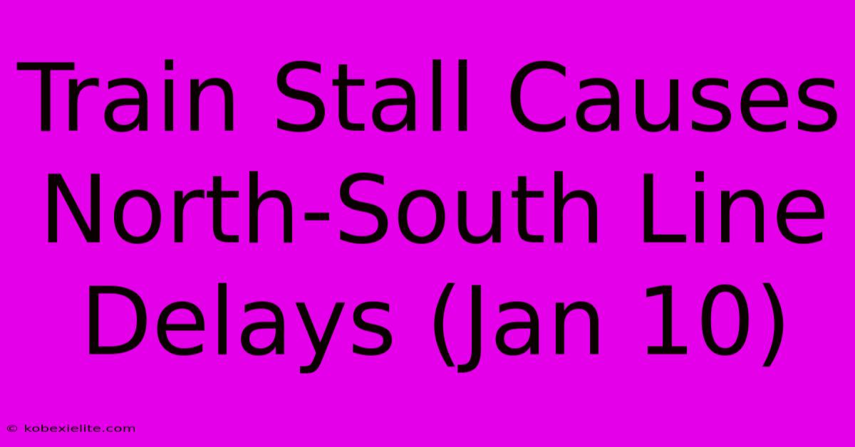 Train Stall Causes North-South Line Delays (Jan 10)