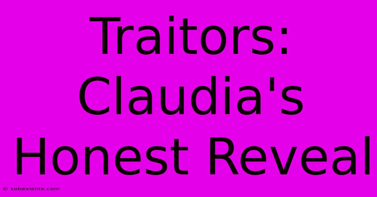 Traitors: Claudia's Honest Reveal