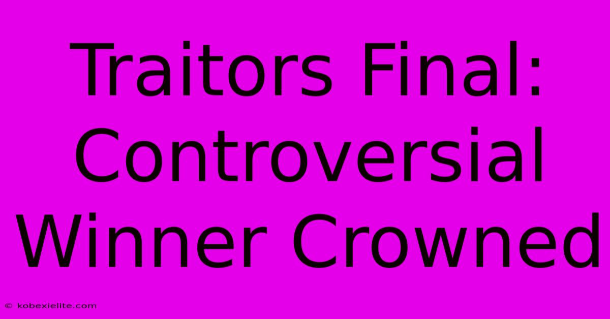 Traitors Final: Controversial Winner Crowned