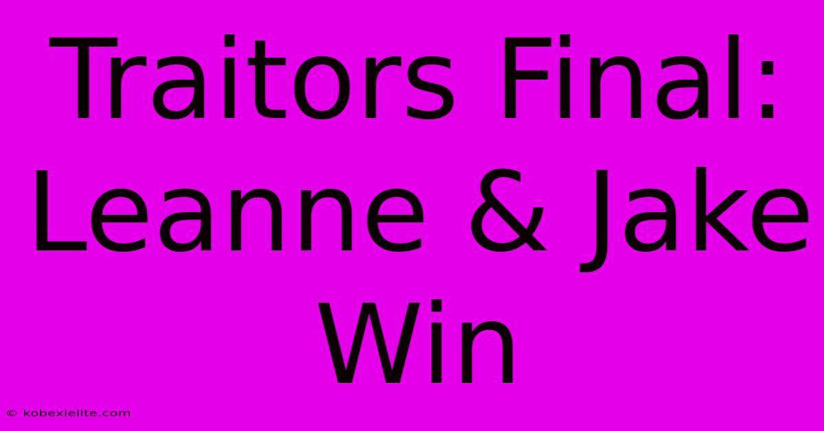 Traitors Final: Leanne & Jake Win