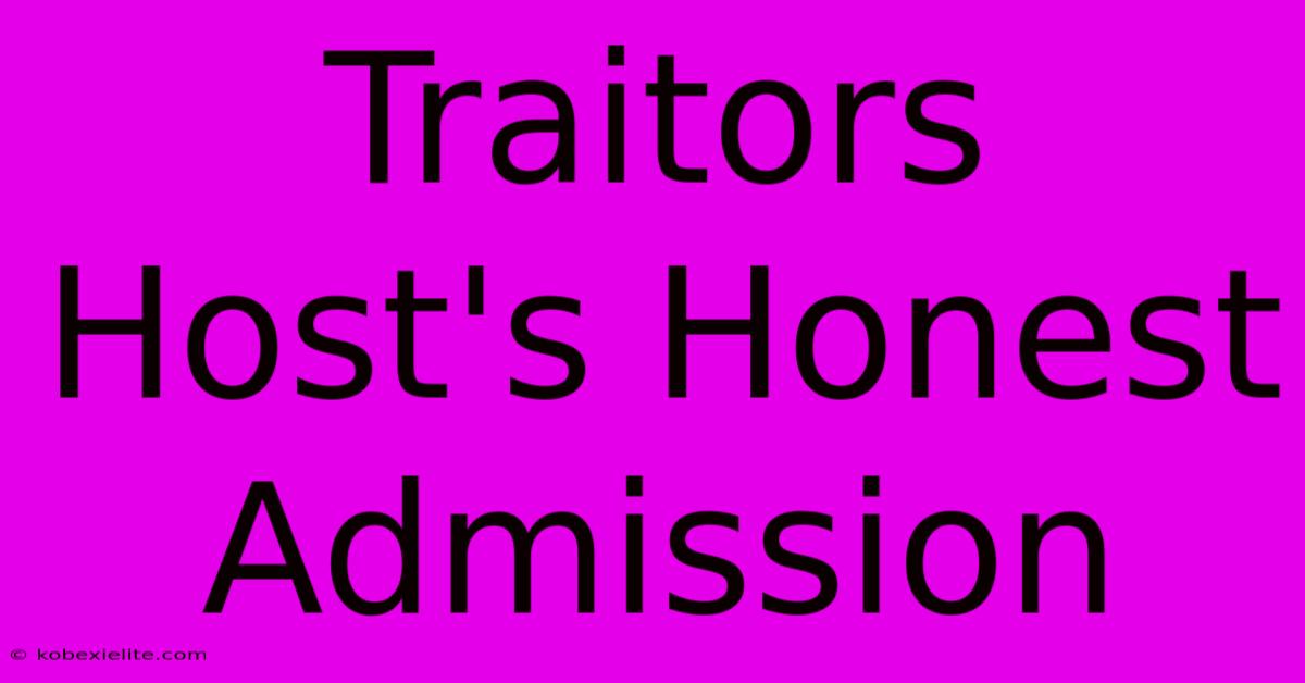 Traitors Host's Honest Admission