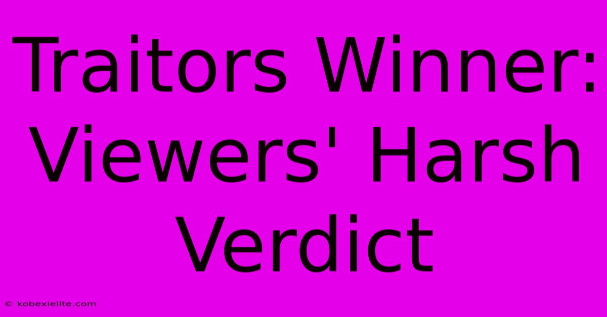 Traitors Winner: Viewers' Harsh Verdict