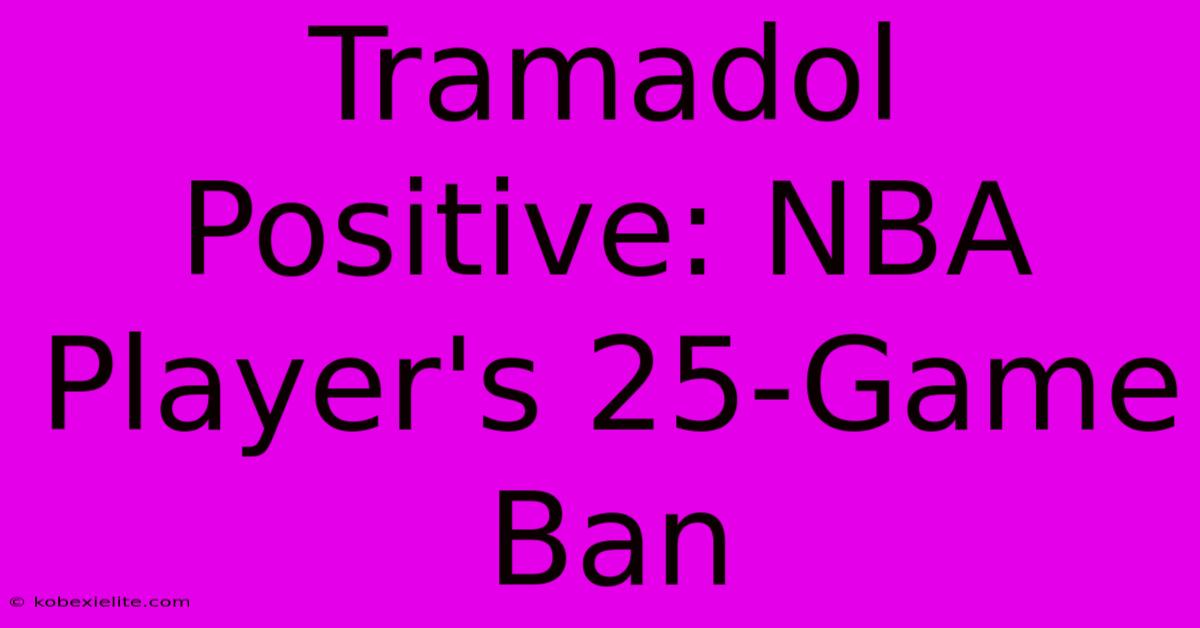 Tramadol Positive: NBA Player's 25-Game Ban Tramadol Positive: NBA Player's 25-Game Ban