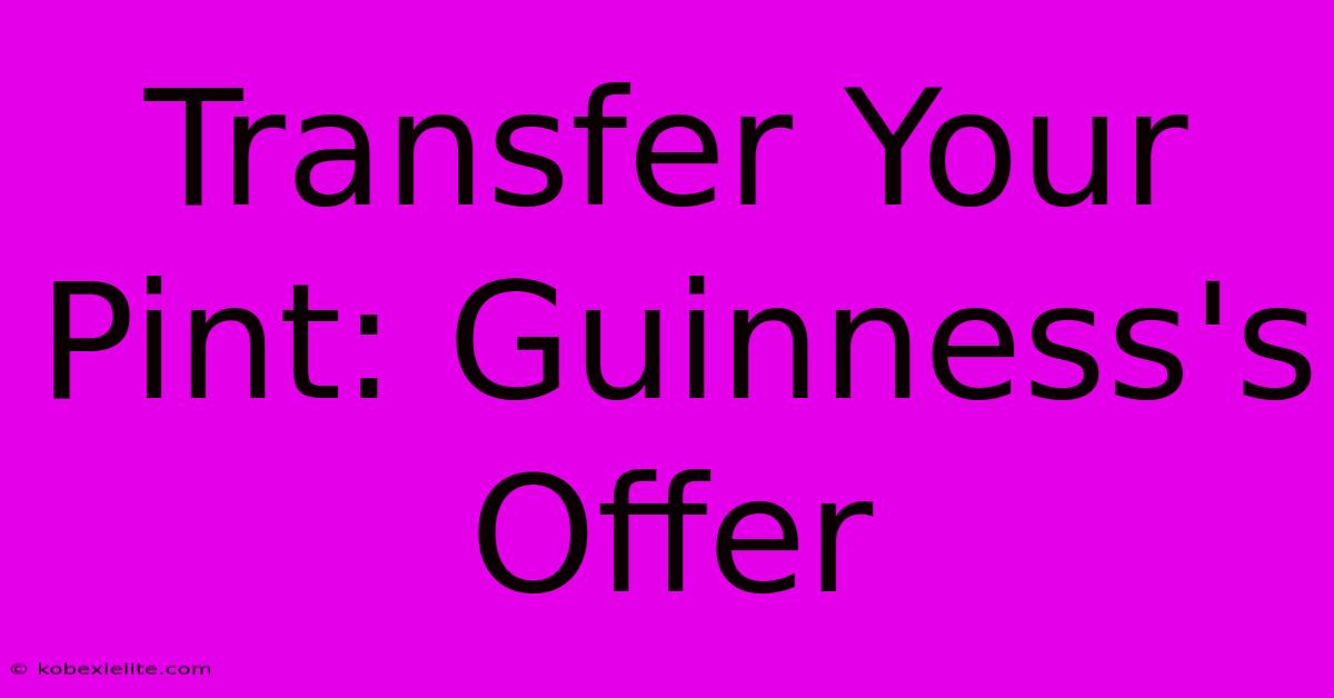 Transfer Your Pint: Guinness's Offer