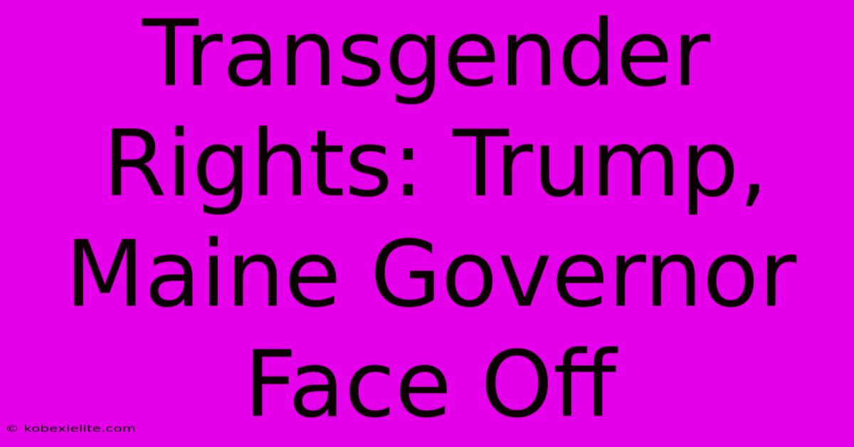 Transgender Rights: Trump, Maine Governor Face Off