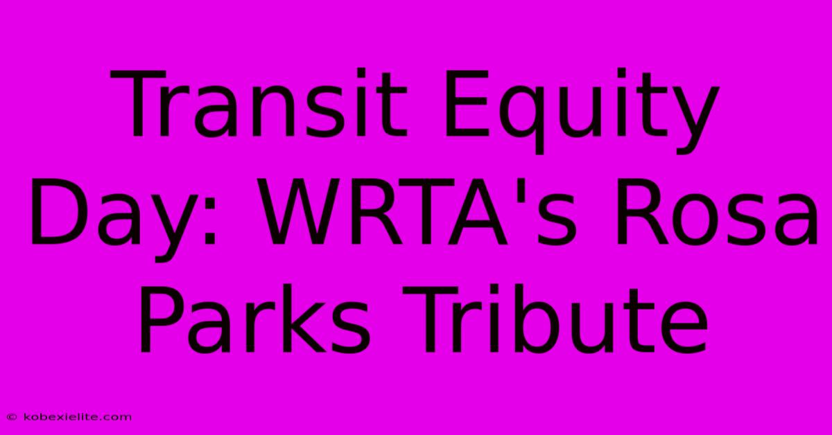 Transit Equity Day: WRTA's Rosa Parks Tribute