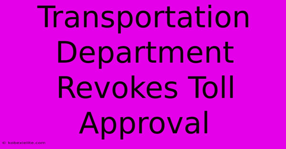 Transportation Department Revokes Toll Approval