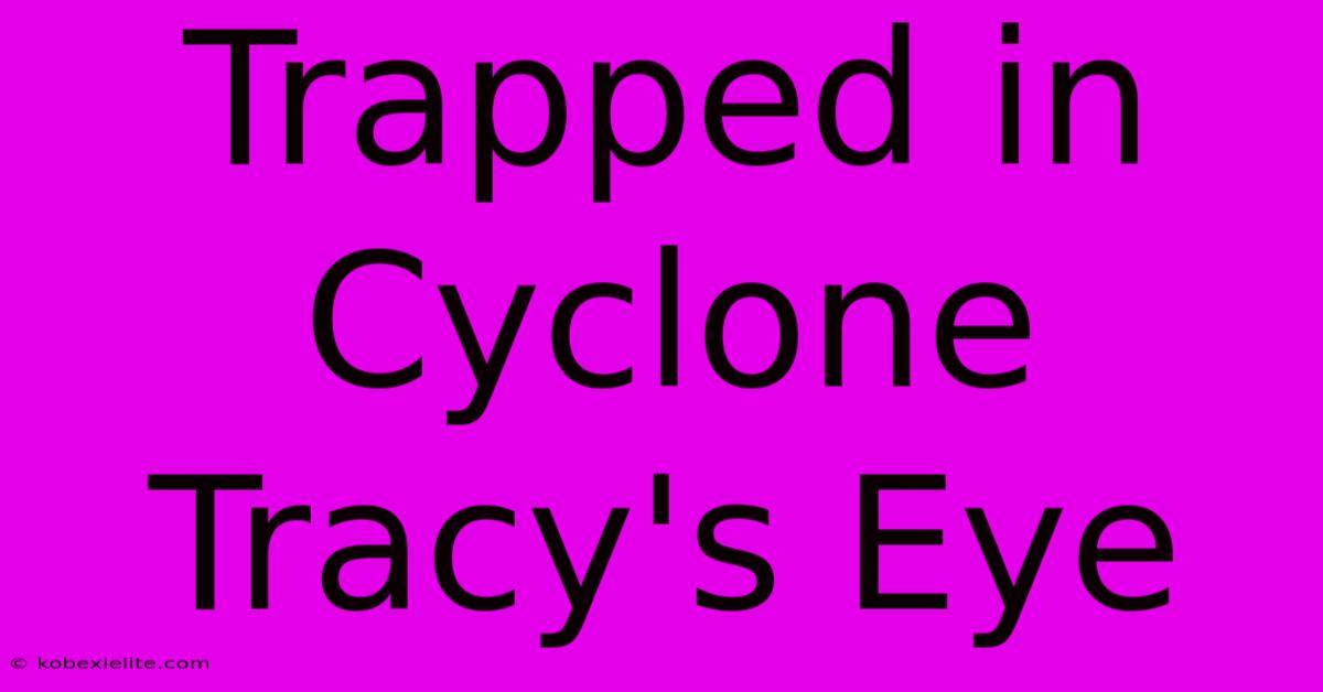 Trapped In Cyclone Tracy's Eye