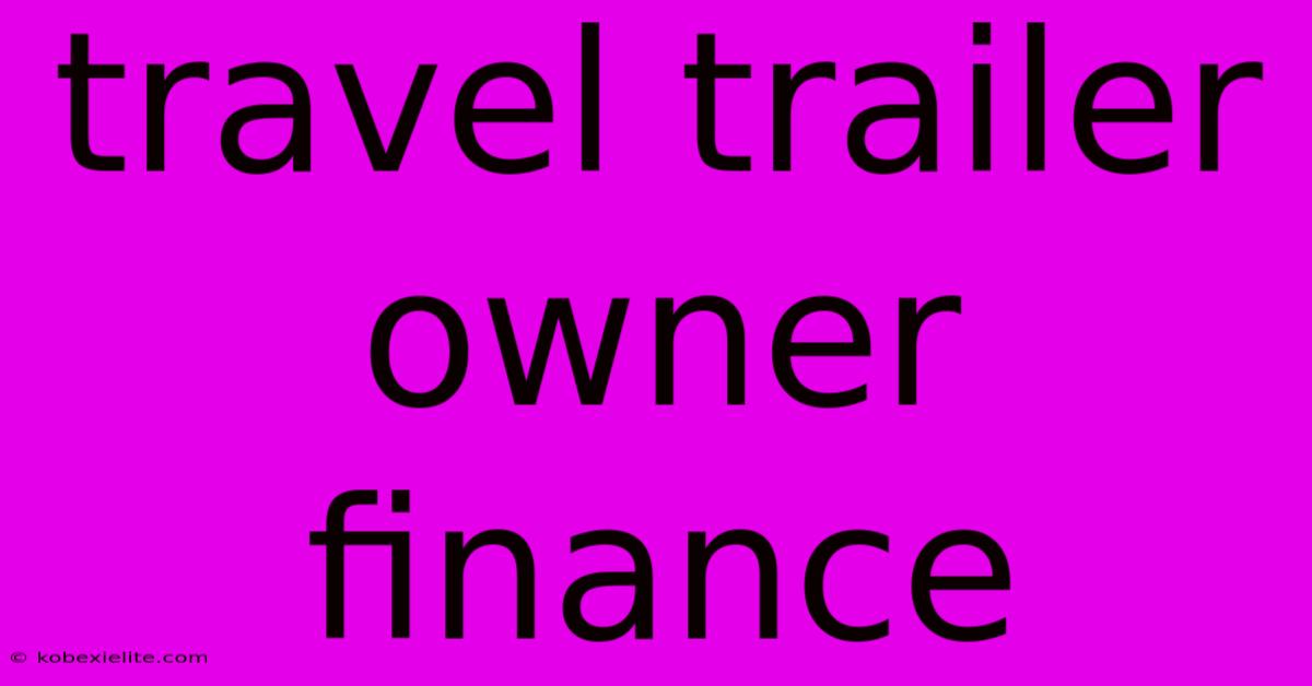 Travel Trailer Owner Finance Travel Trailer Owner Finance