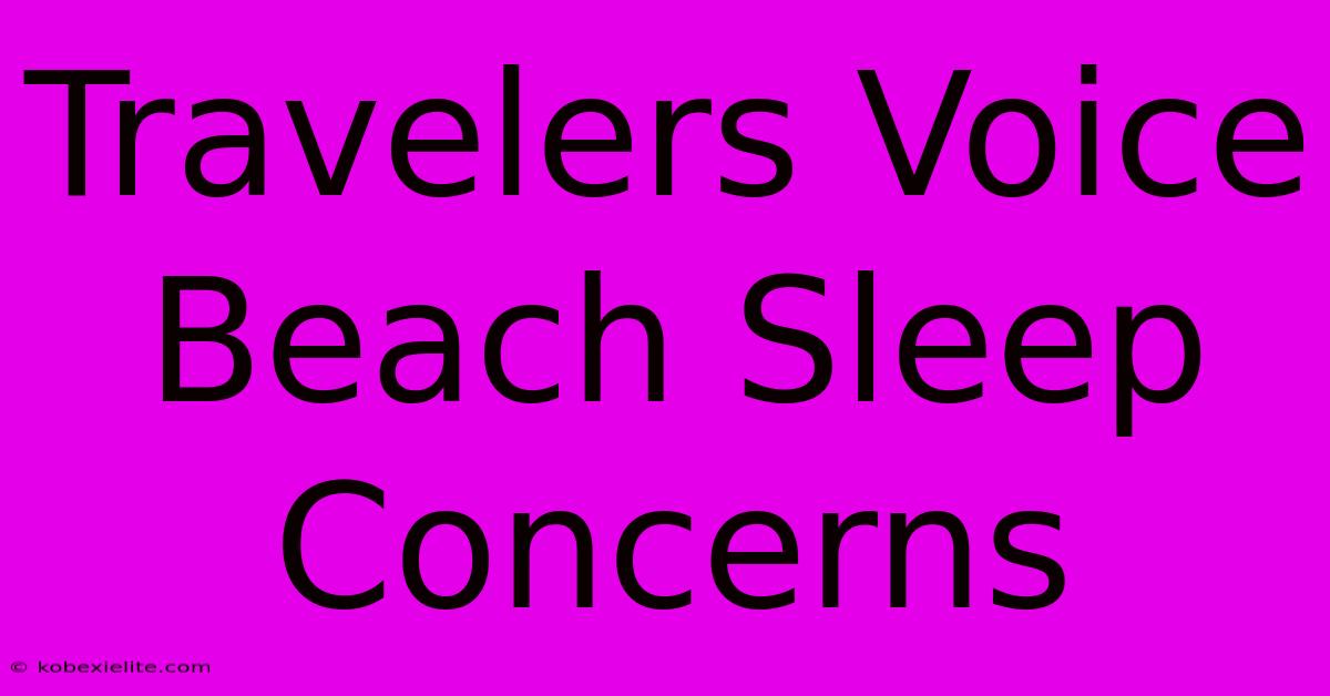 Travelers Voice Beach Sleep Concerns