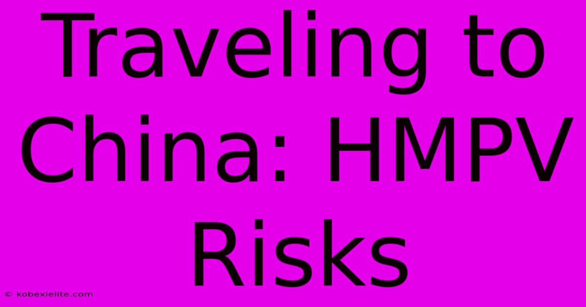 Traveling To China: HMPV Risks