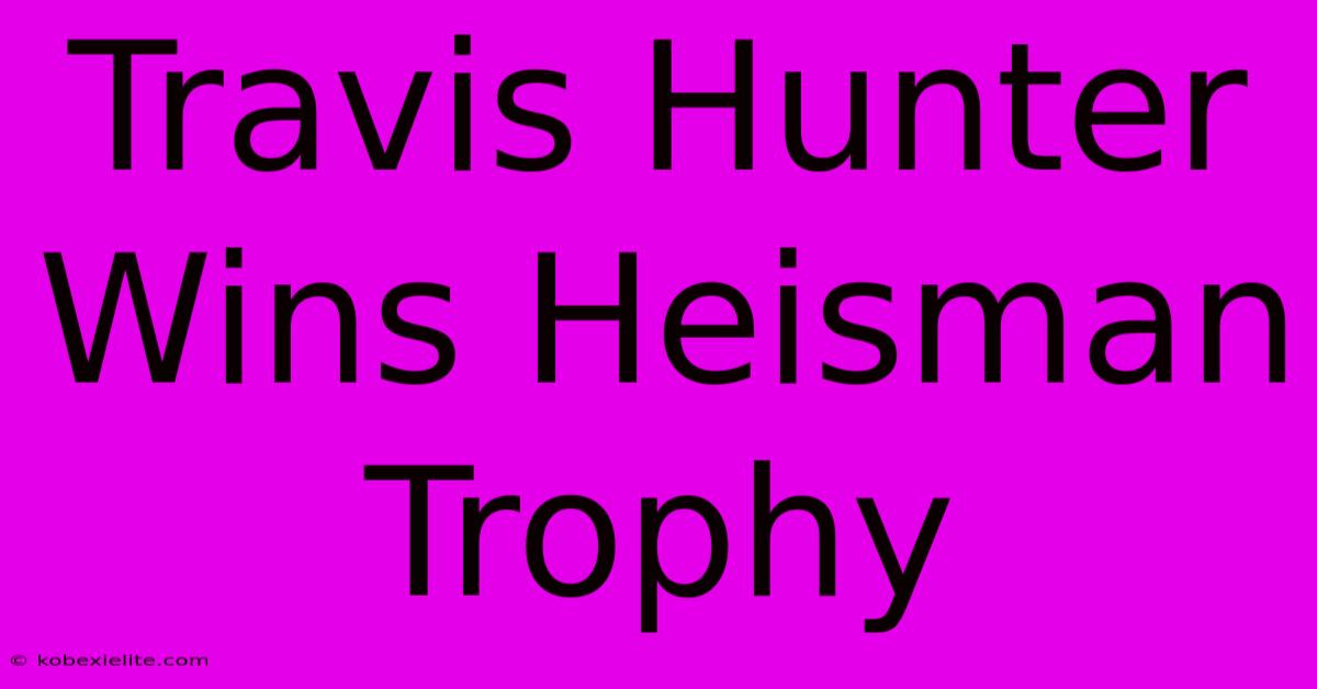 Travis Hunter Wins Heisman Trophy Travis Hunter Wins Heisman Trophy
