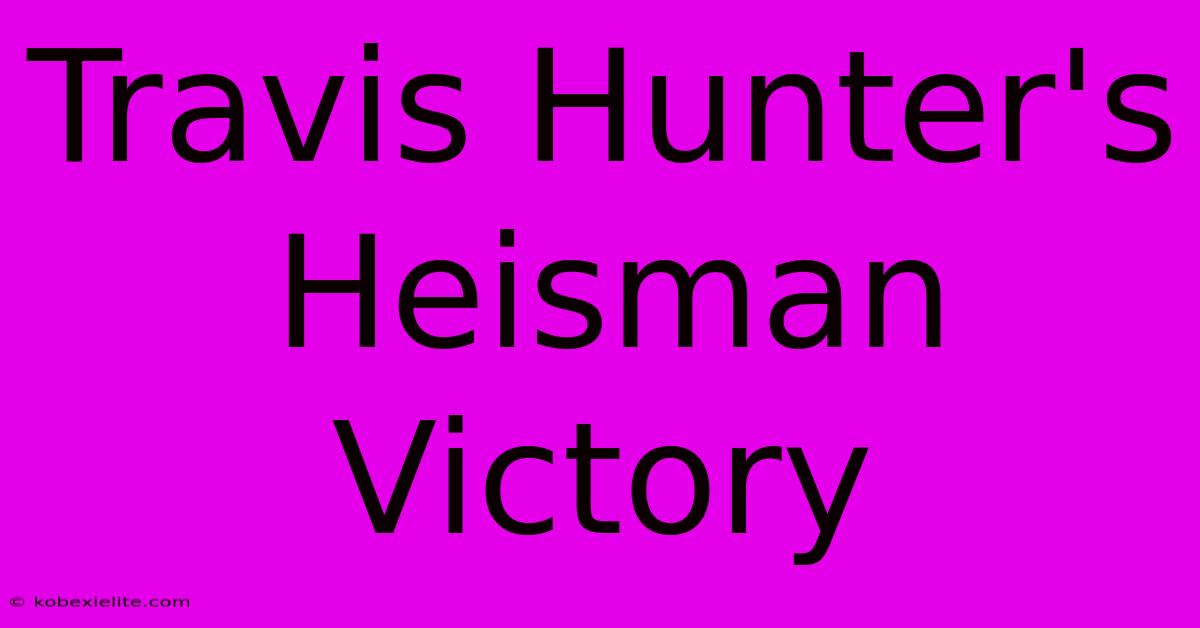 Travis Hunter's Heisman Victory Travis Hunter's Heisman Victory