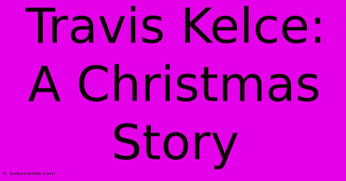 Travis Kelce: A Christmas Story