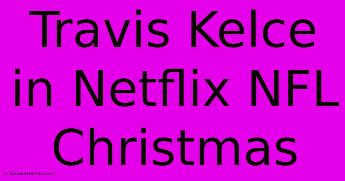 Travis Kelce In Netflix NFL Christmas