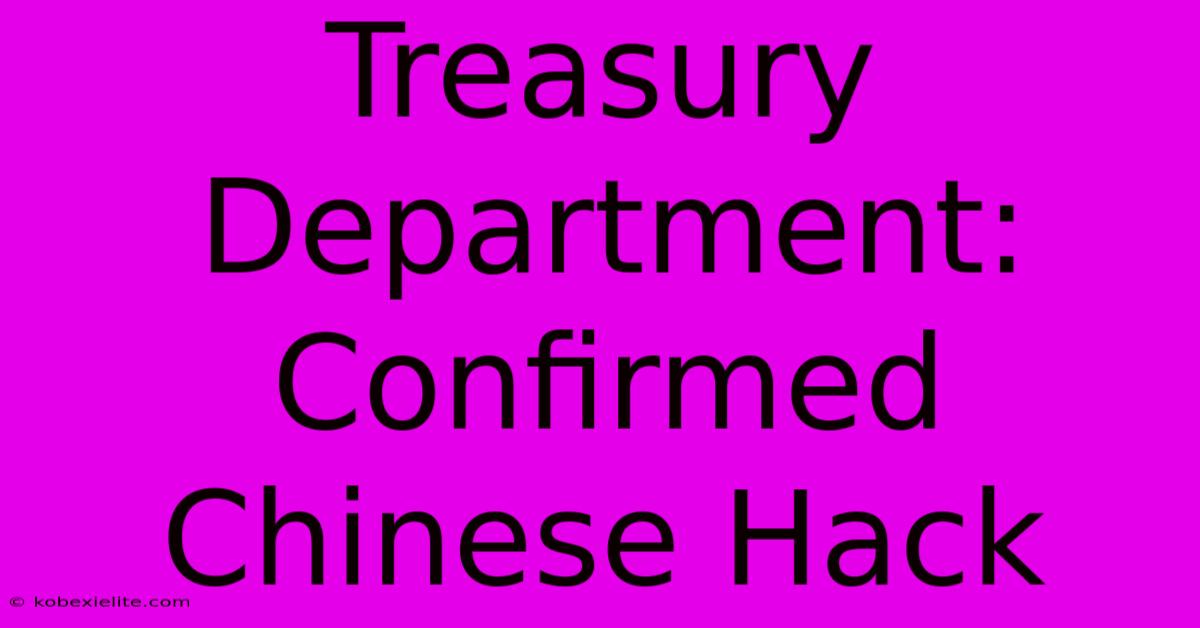 Treasury Department: Confirmed Chinese Hack