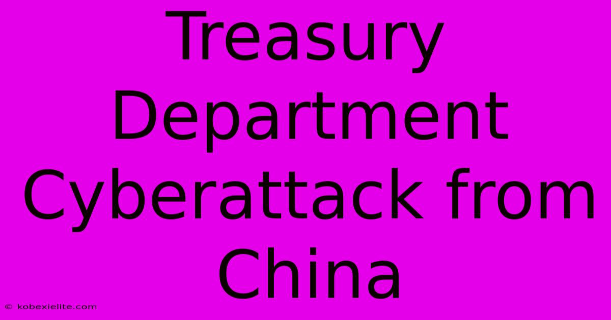 Treasury Department Cyberattack From China