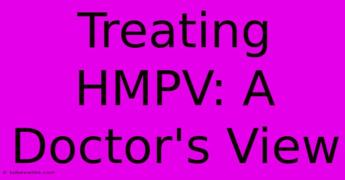 Treating HMPV: A Doctor's View