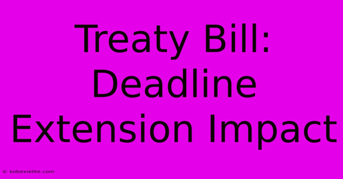 Treaty Bill: Deadline Extension Impact