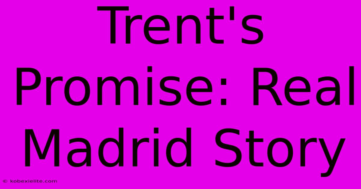 Trent's Promise: Real Madrid Story