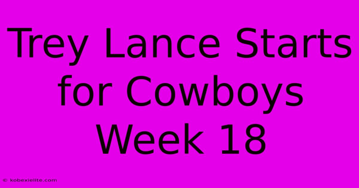 Trey Lance Starts For Cowboys Week 18