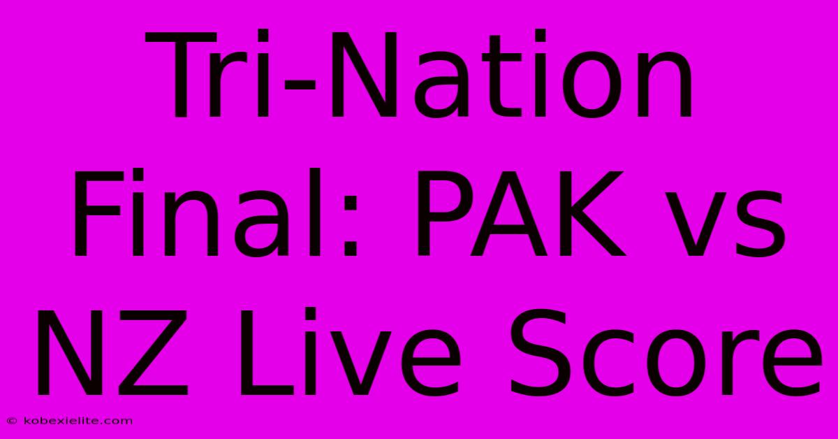 Tri-Nation Final: PAK Vs NZ Live Score