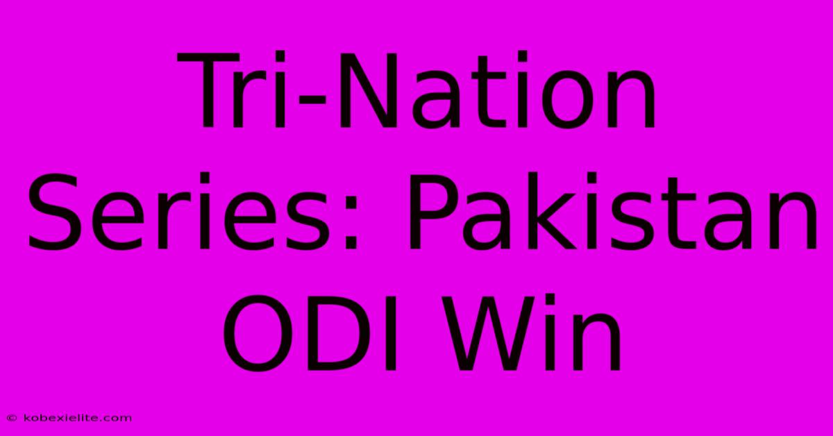 Tri-Nation Series: Pakistan ODI Win