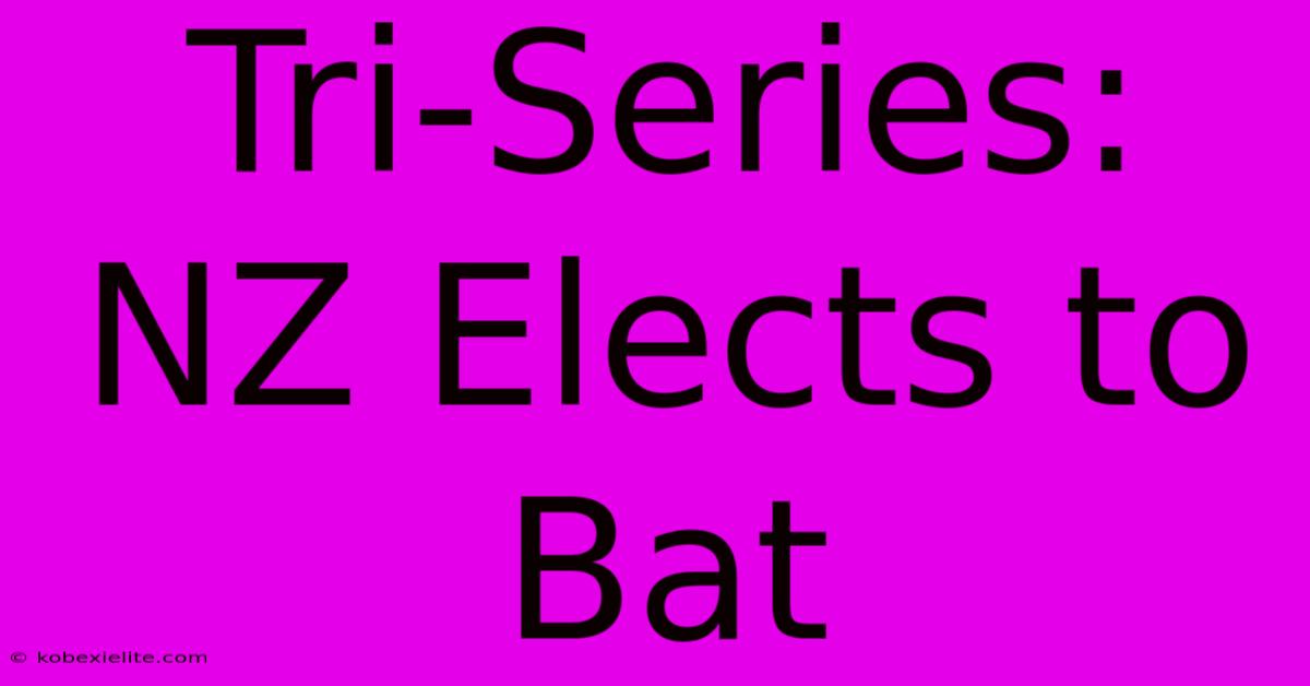 Tri-Series: NZ Elects To Bat