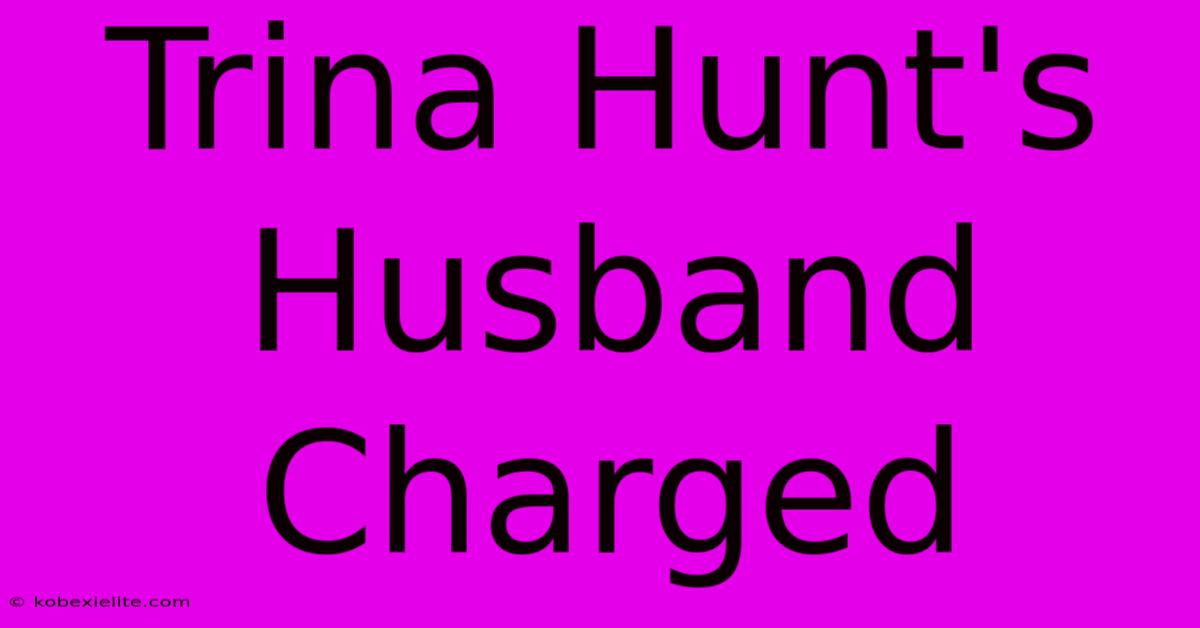 Trina Hunt's Husband Charged