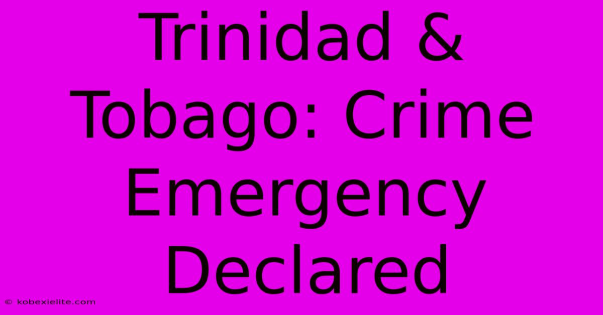 Trinidad & Tobago: Crime Emergency Declared