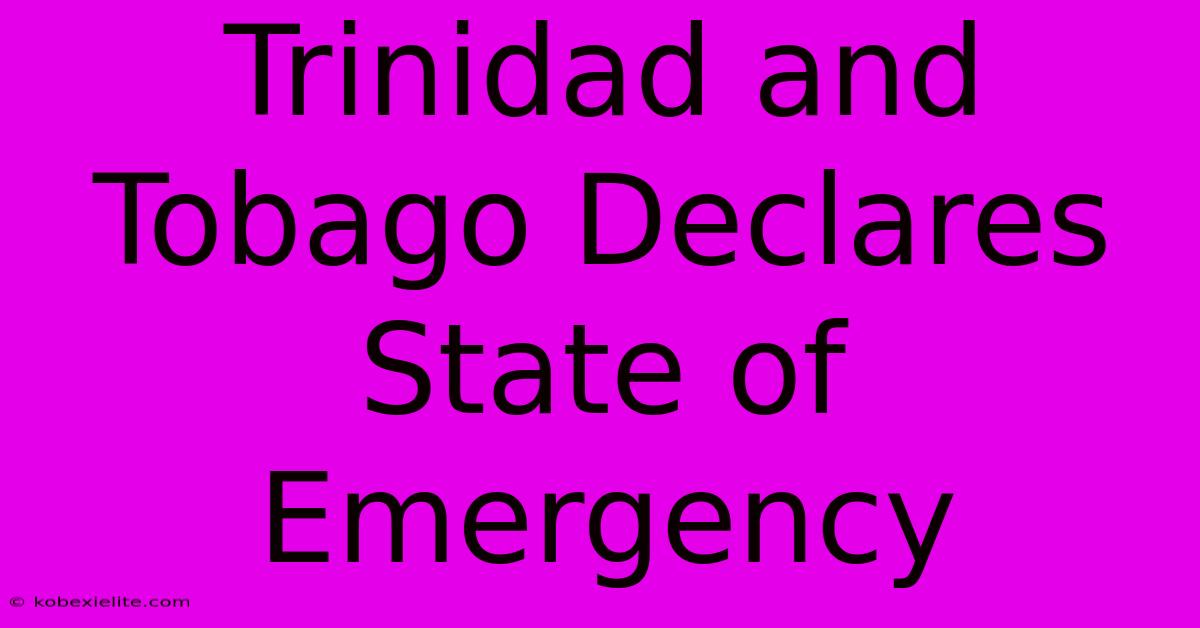 Trinidad And Tobago Declares State Of Emergency