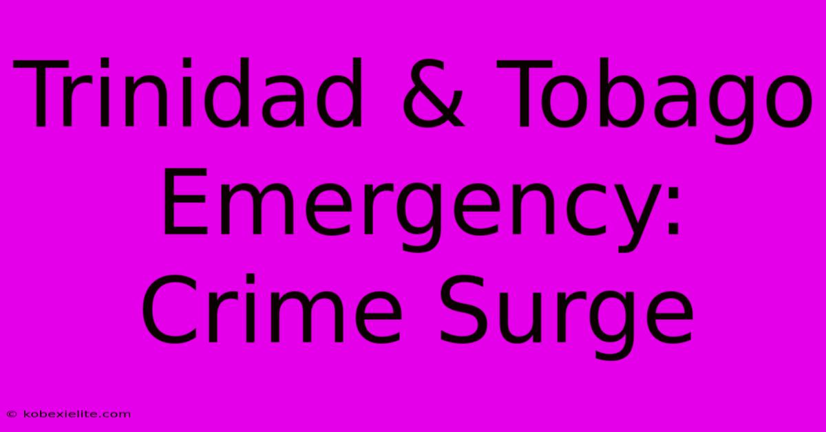 Trinidad & Tobago Emergency: Crime Surge