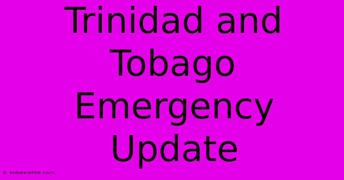 Trinidad And Tobago Emergency Update