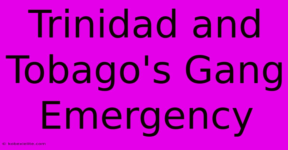 Trinidad And Tobago's Gang Emergency